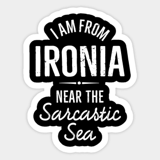 I am from Ironia near to the Sarcastic saying (white) Sticker